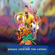 planos internet tim celular